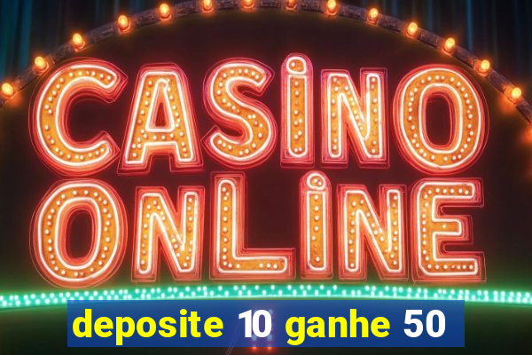 deposite 10 ganhe 50